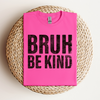 Bruh, Be Kind Tee